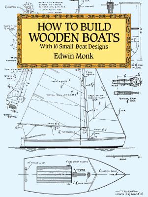 How to Build Wooden Boats: With 16 Small-Boat Designs - Edwin Monk