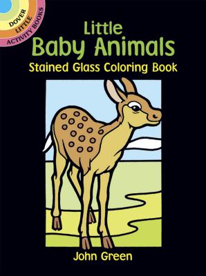 Little Baby Animals Stained Glass Coloring Book - John Green