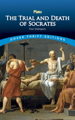 The Trial and Death of Socrates: Four Dialogues - Plato
