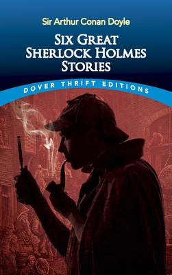 Six Great Sherlock Holmes Stories - Sir Arthur Conan Doyle