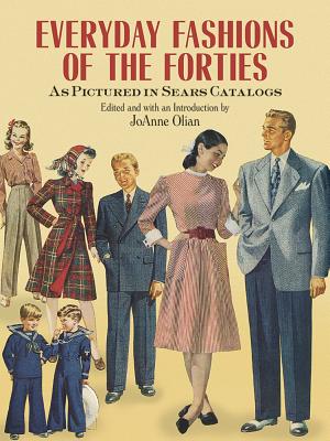 Everyday Fashions of the Forties as Pictured in Sears Catalogs - Joanne Olian