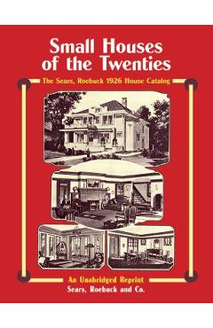 Small Houses of the Twenties: The Sears, Roebuck 1926 House Catalog - Sears Roebuck And Co