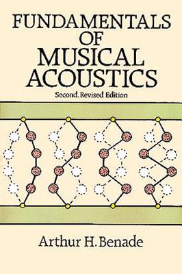 Fundamentals of Musical Acoustics: Second, Revised Edition - Arthur H. Benade