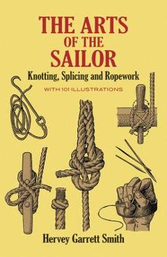 Coperta cărții 'The Arts of the Sailor: Knotting, Splicing and Ropework - Hervey Garrett Smith'