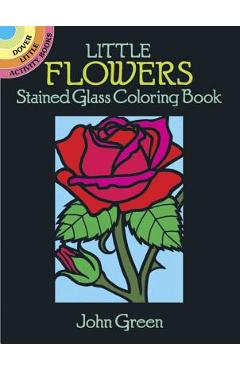 Little Flowers Stained Glass Coloring Book - John Green