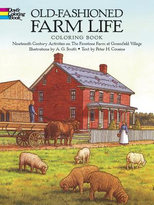 Old-Fashioned Farm Life Coloring Book: Nineteenth Century Activities on the Firestone Farm at Greenfield Village - A. G. Smith