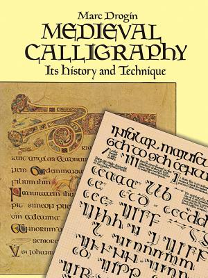 Medieval Calligraphy: Its History and Technique - Marc Drogin