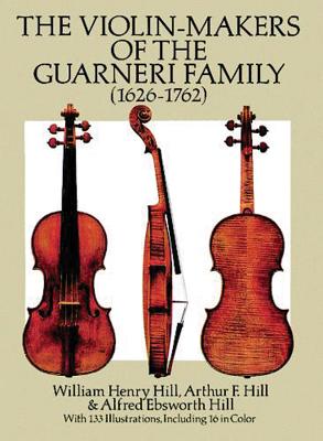 The Violin-Makers of the Guarneri Family (1626-1762) - William Henry Hill