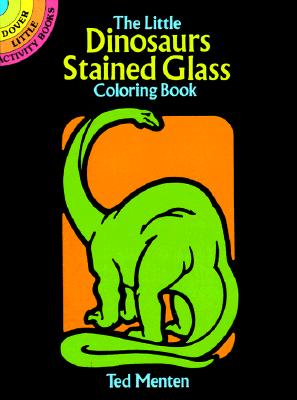 The Little Dinosaurs Stained Glass Coloring Book - Ted Menten