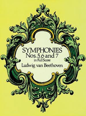 Symphonies Nos. 5, 6, and 7 in Full Score - Ludwig Van Beethoven
