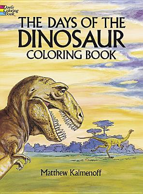 The Days of the Dinosaur Coloring Book - Matthew Kalmenoff