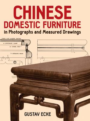 Chinese Domestic Furniture in Photographs and Measured Drawings - Gustav Ecke