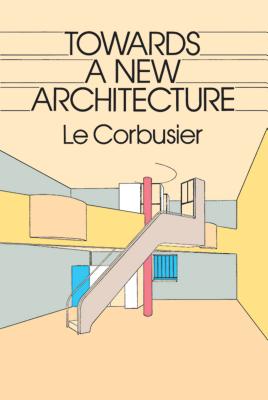 Towards a New Architecture - Le Corbusier