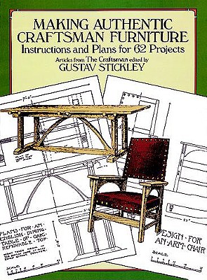 Making Authentic Craftsman Furniture: Instructions and Plans for 62 Projects - Gustav Stickley