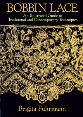 Bobbin Lace: An Illustrated Guide to Traditional and Contemporary Techniques - Brigita Fuhrmann