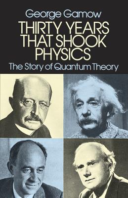 Thirty Years That Shook Physics: The Story of Quantum Theory - George Gamow