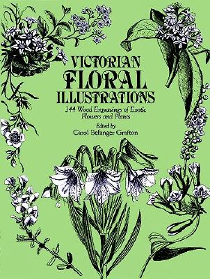 Victorian Floral Illustrations: 344 Wood Engravings of Exotic Flowers and Plants - Carol Belanger Grafton