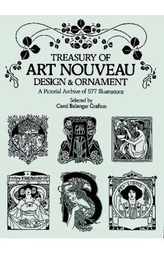 Treasury of Art Nouveau Design & Ornament - Carol Belanger Grafton