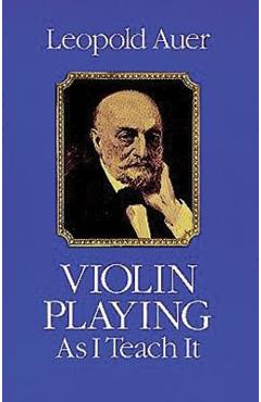 Coperta cărții 'Violin Playing as I Teach It - Leopold Auer'