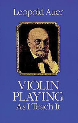 Coperta cărții 'Violin Playing as I Teach It - Leopold Auer'