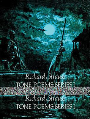 Tone Poems in Full Score, Series I: Don Juan, Tod Und Verklarung, & Don Quixote - Richard Strauss