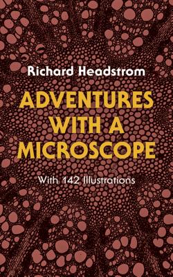 Adventures with a Microscope - Richard Headstrom