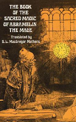 The Book of the Sacred Magic of Abramelin the Mage: An Interpretation - S. L. Macgregor Mathers