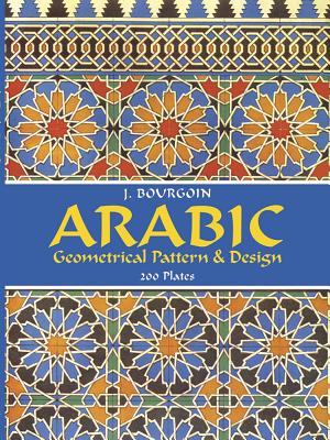 Arabic Geometrical Pattern and Design - J. Bourgoin