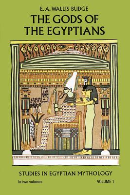 The Gods of the Egyptians, Volume 1, Volume 1 - E. A. Wallis Budge