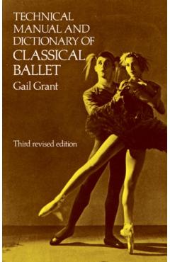 Technical Manual and Dictionary of Classical Ballet - Gail Grant