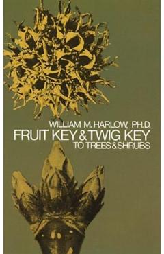 Fruit Key and Twig Key to Trees and Shrubs - William M. Harlow
