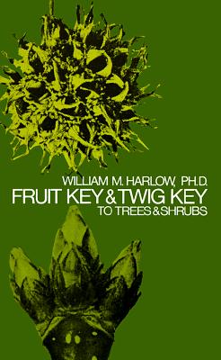Fruit Key and Twig Key to Trees and Shrubs - William M. Harlow