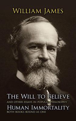 The Will to Believe and Human Immortality - William James