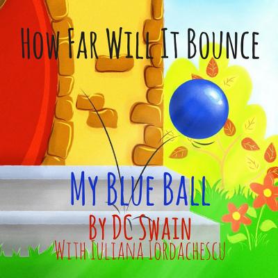 How Far Will It Bounce?: My Blue Ball - Dc Swain