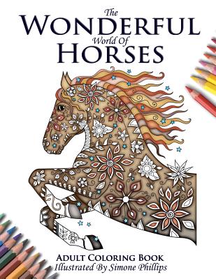 The Wonderful World of Horses - Adult Coloring / Colouring Book - Phillips Simone