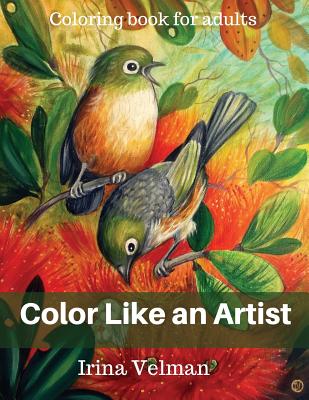 Color Like an Artist: Coloring Book for Adults - Irina Velman