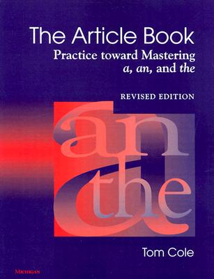 The Article Book: Practice Toward Mastering A, An, and the - Tom Cole