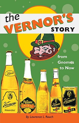 The Vernor's Story: From Gnomes to Now - Lawrence L. Rouch