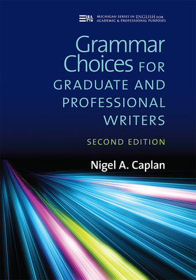 Grammar Choices for Graduate and Professional Writers, Second Edition - Nigel A. Caplan