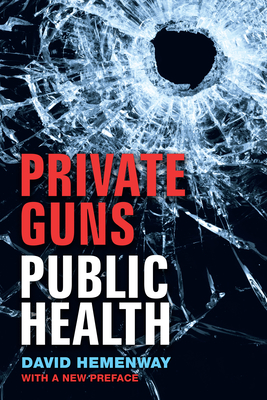Private Guns, Public Health, New Ed. - David Hemenway