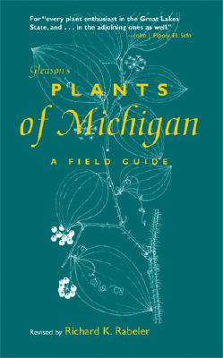 Gleason's Plants of Michigan: A Field Guide - Richard K. Rabeler