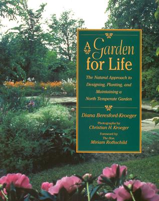 A Garden for Life: The Natural Approach to Designing, Planting, and Maintaining a North Temperate Garden - Diana Beresford-kroeger