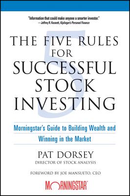 The Five Rules for Successful Stock Investing: Morningstar's Guide to Building Wealth and Winning in the Market - Pat Dorsey