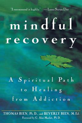 Mindful Recovery: A Spiritual Path to Healing from Addiction - Thomas Bien
