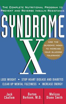 Syndrome X: The Complete Nutritional Program to Prevent and Reverse Insulin Resistance - Jack Challem