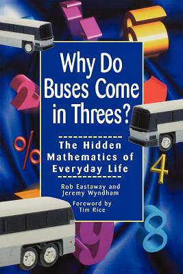 Why Do Buses Come in Threes: The Hidden Mathematics of Everyday Life - Robert Eastaway