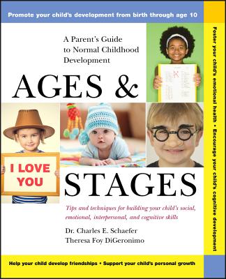 Ages and Stages: A Parent's Guide to Normal Childhood Development - Charles E. Schaefer