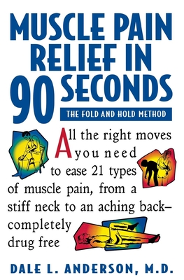 Muscle Pain Relief in 90 Seconds: The Fold and Hold Method - Dale L. Anderson
