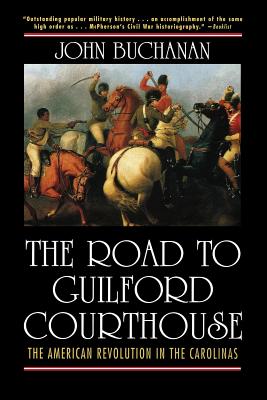 The Road to Guilford Courthouse: The American Revolution in the Carolinas - John Buchanan