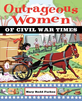 Outrageous Women of Civil War Times - Mary Rodd Furbee